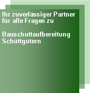 Textfeld: Ihr zuverlssiger Partnerfr alle Fragen zu BauschuttaufbereitungSchttgtern